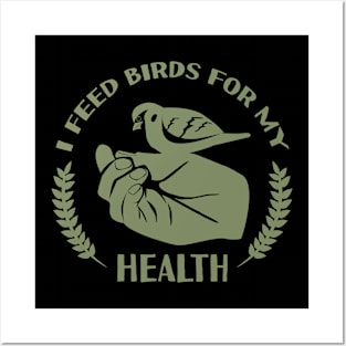 I Feed Birds For My Health Posters and Art